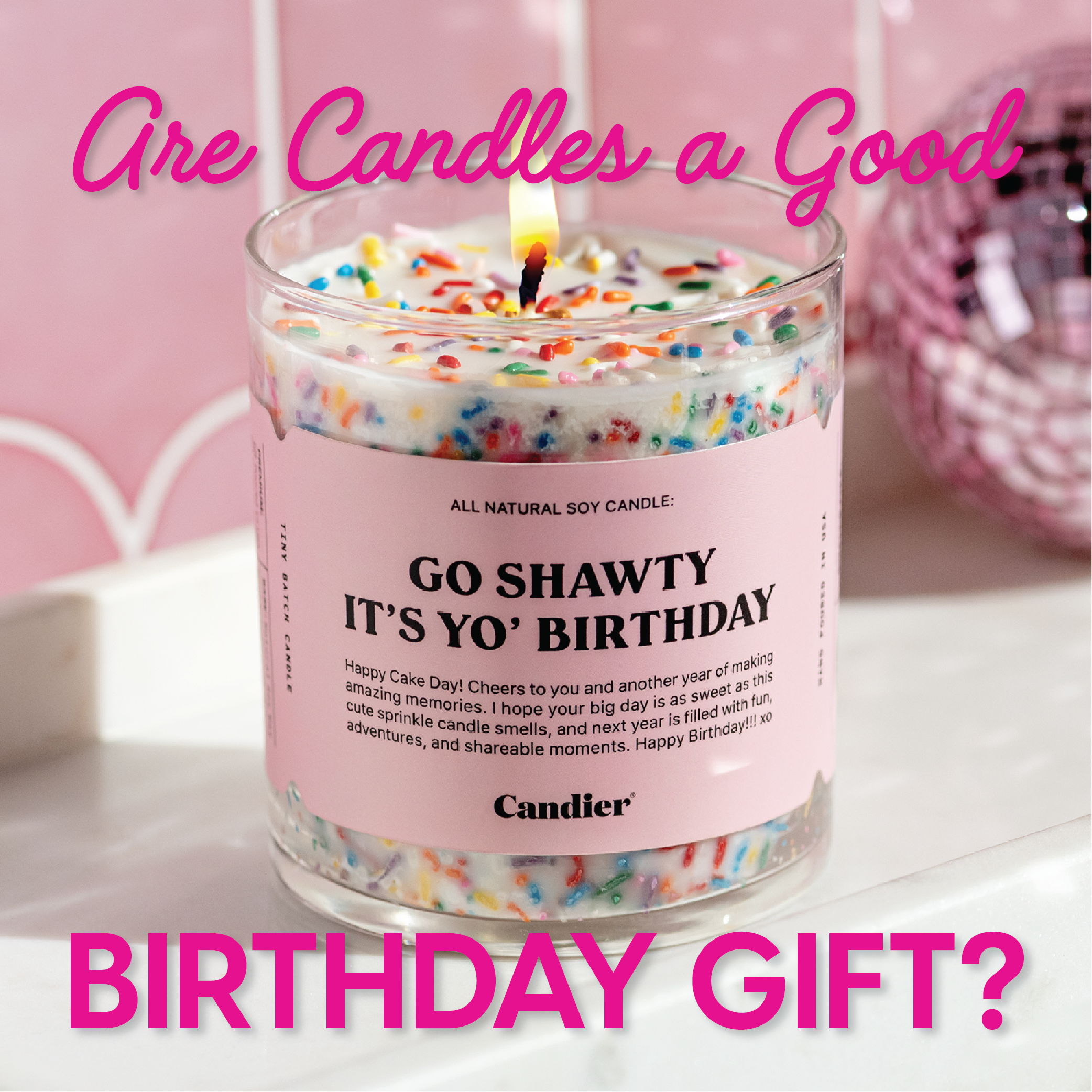 A cute birthday themed scented candle with colorful sprinkles and a pink label that reads Go Shawty It's Yo Birthday 