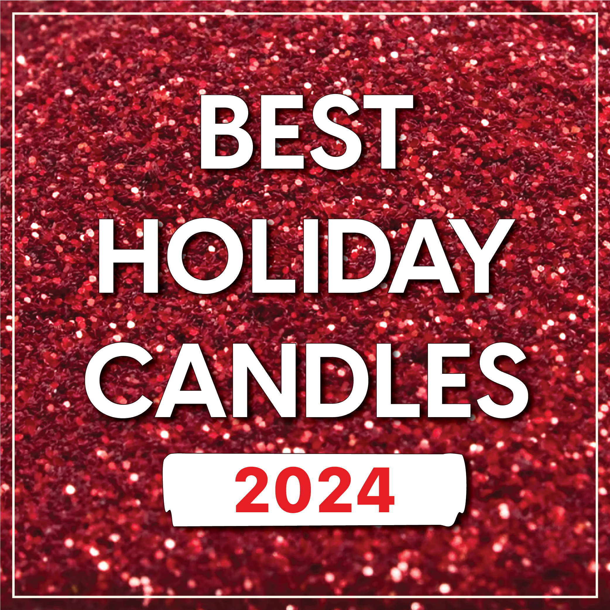 Best Holiday Candles 2024 text over a sparkling Christmas red glitter background