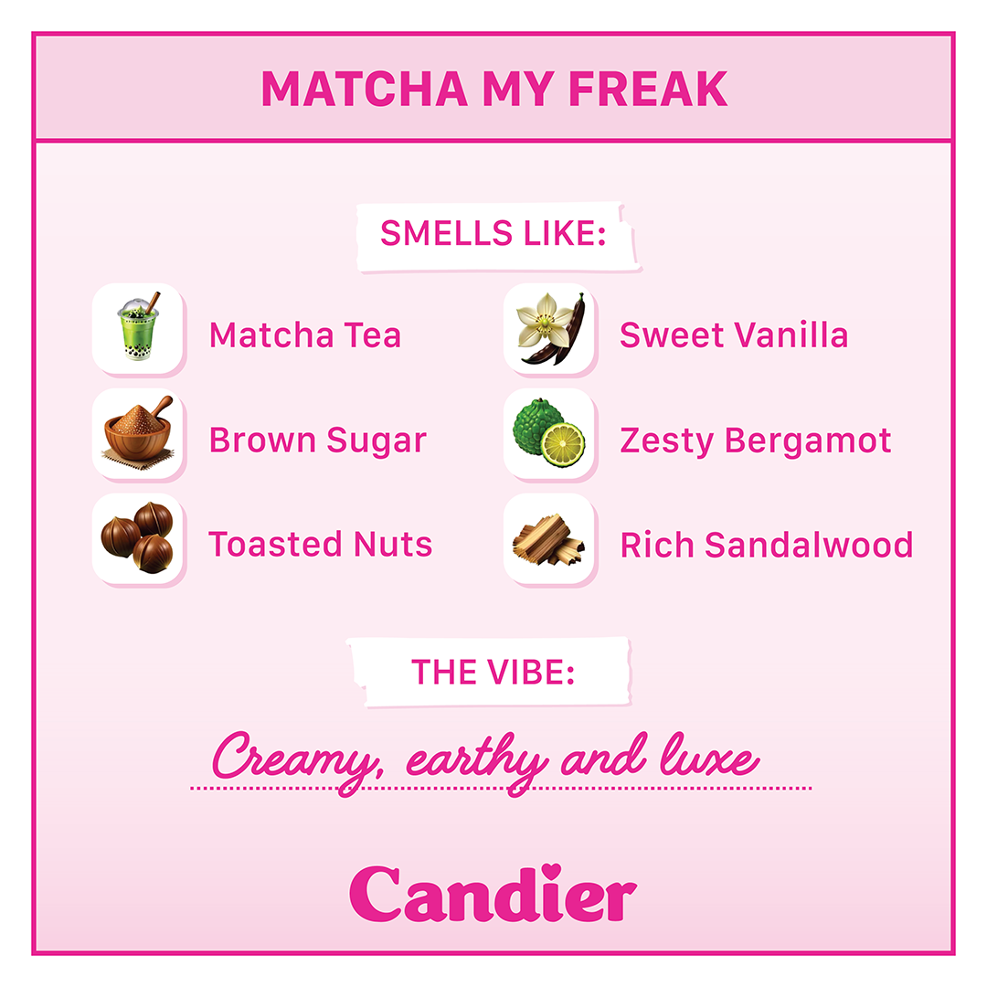 Candier Matcha My Freak Boba Tea candle fragrance notes – matcha tea, brown sugar, toasted nuts, vanilla, bergamot, and sandalwood. A creamy, earthy, and luxe scent